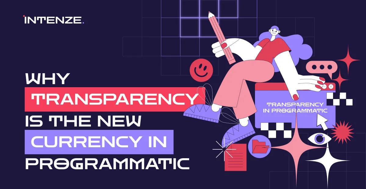 Why Transparency Matters in Programmatic: The Intenze Experience