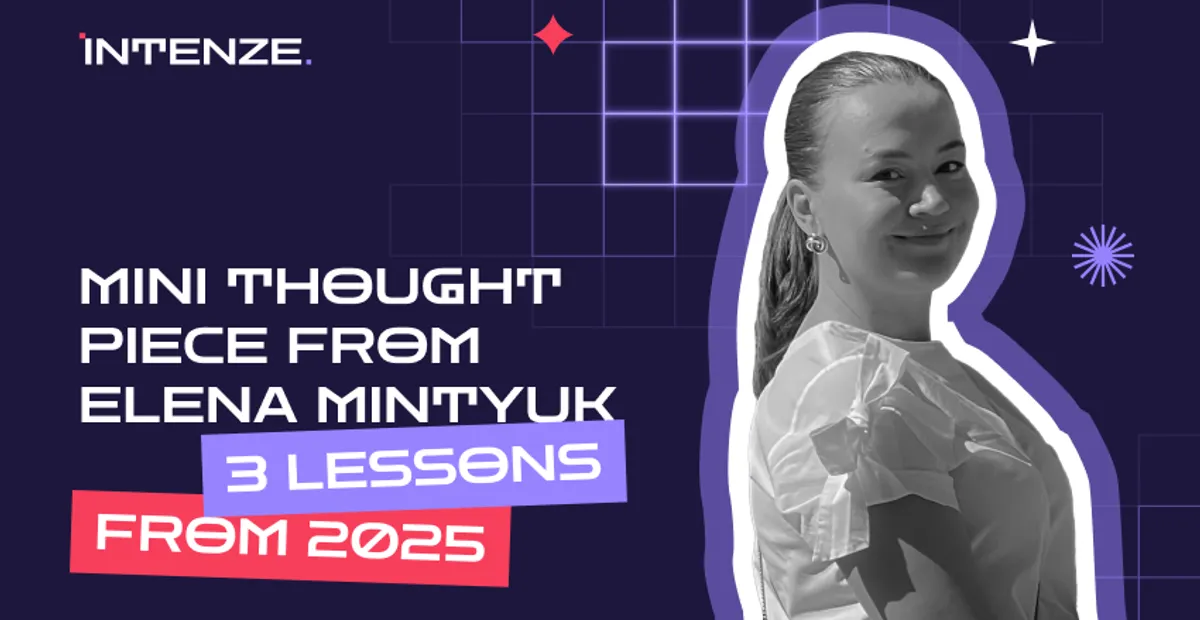 Mini thought piece by Elena Mintyuk: 3 lessons from 2025